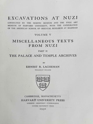Excavations at Nuzi. Vol. I-VIII (complete set, in XEROX). Vol. I: Texts of varied contents. Vol. II: The archives of Shilwateshub son of the King. Vol. III: Old Akkadian, Sumerian, and Cappadocian texts from Nuzi. Vol. IV: Miscellaneous texts from Nuzi, part 1. Vol. V: Miscellaneous texts from Nuzi, part 2: The palace and temple archives. Vol. VI: The administrative archives. Vol. VII: Economic and social documents. Vol. VIII: Family law documents.