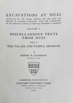 Excavations at Nuzi. Vol. I-VIII (complete set, in XEROX). Vol. I: Texts of varied contents. Vol. II: The archives of Shilwateshub son of the King. Vol. III: Old Akkadian, Sumerian, and Cappadocian texts from Nuzi. Vol. IV: Miscellaneous texts from Nuzi, part 1. Vol. V: Miscellaneous texts from Nuzi, part 2: The palace and temple archives. Vol. VI: The administrative archives. Vol. VII: Economic and social documents. Vol. VIII: Family law documents.