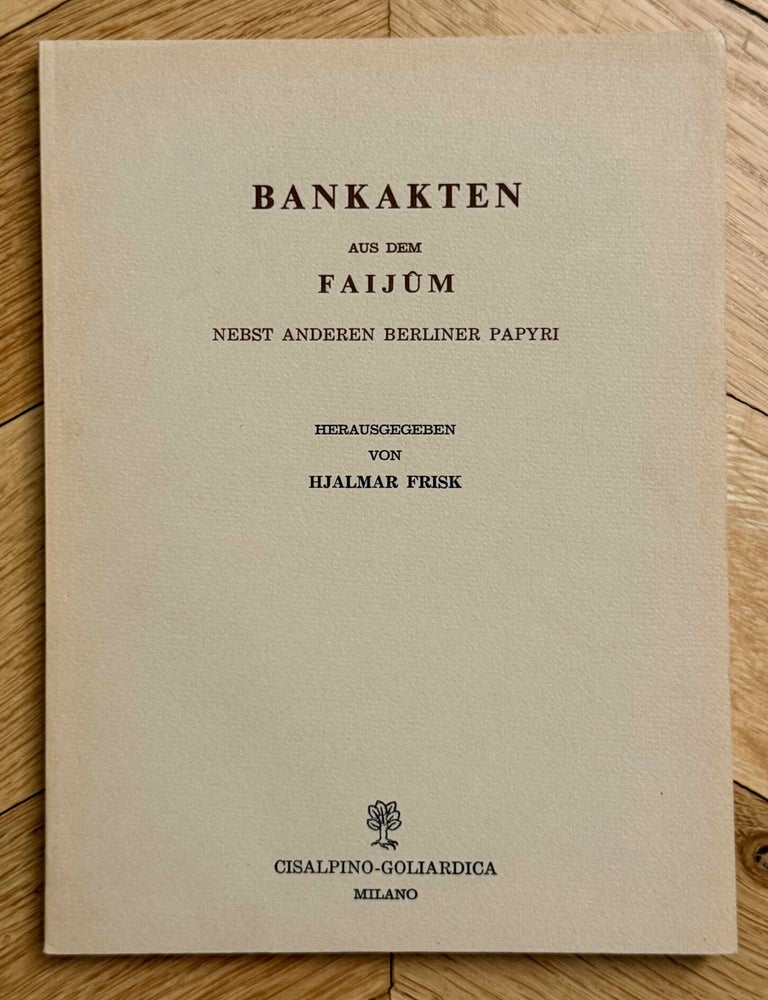 Item #M14294 Bankakten aus dem Faij&ucirc;m, nebst anderen Berliner Papyri. FRISK Hjalmar.[newline]M14294-00.jpeg