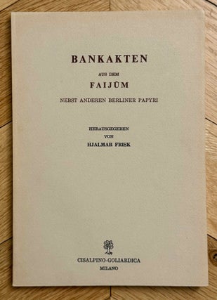 Item #M14294 Bankakten aus dem Faijûm, nebst anderen Berliner Papyri. FRISK Hjalmar