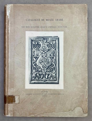 Item #M14348 Catalogue général du Musée arabe du Caire. Les bois sculptés jusqu'à...