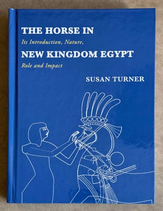 Item #M14479 The horse in New Kingdom Egypt. Its introduction, nature, role and impact. TURNER Susan