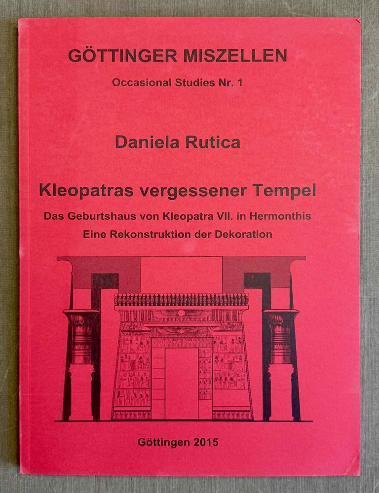 Item #M14616 Kleopatras vergessener Tempel. Das Geburtshaus von Kleopatra VII. in Hermonthis. Eine Rekonstruktion der Dekoration. RUTICA Daniela.