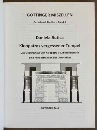 Kleopatras vergessener Tempel. Das Geburtshaus von Kleopatra VII. in Hermonthis. Eine Rekonstruktion der Dekoration.