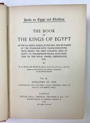 The book of the kings of Egypt. Or, The Ka, Nebti, Horus, Suten Bat, and Ra names of the pharaohs with transliterations from Menes, the first dynastic king of Egypt, to the emperor Decius, with chapters on the royal names, chronology, etc. 2 volumes (complete set)