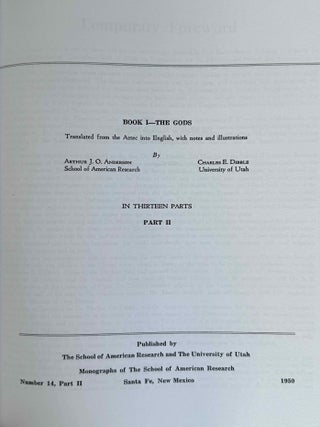 Florentine Codex. Part I: Introduction and Indices. Introductions, Sahag&uacute;n's Prologues and Interpolations, General Bibliography, General Indices. Part II: Book I: The Gods. Translated from the Aztec into English, with Notes and Illustrations. (color XEROX)