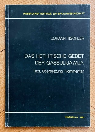 Item #M14850 Das hethitische Gebet der Gassulijawija. Text, Übersetzung, Kommentar. TISCHLER Johann