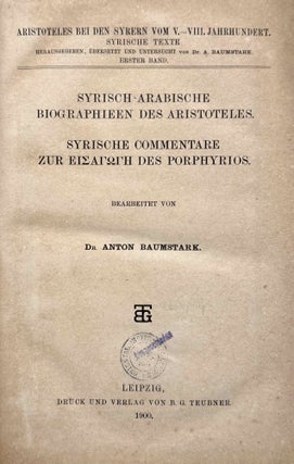 Syrisch-arabische Biographieen des Aristoteles. Syrische Commentare zur Eisagoge des Porphyrios. (Aristoteles bei den Syrern vom v.-viii. Jahrhundert. Syrische Texte, Band I).
