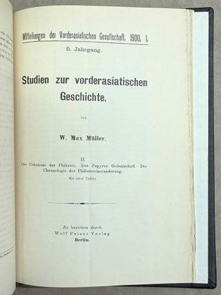 Set of 14 issues of the Mitteilungen der Vorderasiatischen Gesellschaft, two of which in XEROX. 1) Studien zur vorderasiatischen Geschichte, by W.M. M&uuml;ller. 2) Studien zur vorderasiatischen Geschichte II. Die Urheimat der Philister. Der Papyrus Golenischeff. Die Chronologie der Philistereinwanderung, by W.M. M&uuml;ller. 3) Neue Darstellungen &bdquo;mykenischer" Gesandter und ph&ouml;nizischer Schiffe in alt&auml;gyptischen Wandgem&auml;lden, by W.M. M&uuml;ller. 4) Die Pal&auml;stinaliste Thutmosis III., by W.M. M&uuml;ller. 5) Einfl&uuml;sse der &auml;g&auml;ischen Kultur auf &Auml;gypten und Pal&auml;stina, by R. Lichtenberg. 6) Die Spuren der babylonischen Weltschrift in &Auml;gypten, by W.M. M&uuml;ller. 7) Drei Geister als Boten des Zauberers, by A. Erman. 8) Der Name der Ph&ouml;nizier bei Griechen und &Auml;gyptern, by K. Sethe. 9) K&ouml;nigs Athothis asiatischer Feldzug, by L. Borchardt. 10) Die Entwicklung der Himmelg&ouml;ttin Nut zu einer Totengottheit, by A. Rusch. 11) Die grosse Inschrift des K&ouml;nigs Neferhotep in Abydos. Ein Beitrag zur &auml;gyptischen Religions- und Literaturgeschichte, by M. Pieper (in XEROX). 12) Statuen &auml;gyptischer K&ouml;niginnen im Anschluss an den Torso Amon-Erdas II, in Sydney untersucht, by G. Roeder (in XEROX). 13) Untersuchungen &uuml;ber die alt&auml;gyptischen medizinischen Papyri. Teil I, by H. Grapow. 14) Untersuchungen &uuml;ber die alt&auml;gyptischen medizinischen Papyri. Teil II, by H. Grapow.