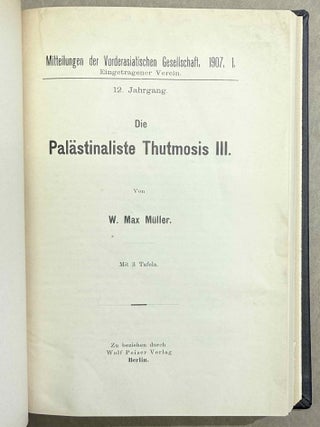 Set of 14 issues of the Mitteilungen der Vorderasiatischen Gesellschaft, two of which in XEROX. 1) Studien zur vorderasiatischen Geschichte, by W.M. M&uuml;ller. 2) Studien zur vorderasiatischen Geschichte II. Die Urheimat der Philister. Der Papyrus Golenischeff. Die Chronologie der Philistereinwanderung, by W.M. M&uuml;ller. 3) Neue Darstellungen &bdquo;mykenischer" Gesandter und ph&ouml;nizischer Schiffe in alt&auml;gyptischen Wandgem&auml;lden, by W.M. M&uuml;ller. 4) Die Pal&auml;stinaliste Thutmosis III., by W.M. M&uuml;ller. 5) Einfl&uuml;sse der &auml;g&auml;ischen Kultur auf &Auml;gypten und Pal&auml;stina, by R. Lichtenberg. 6) Die Spuren der babylonischen Weltschrift in &Auml;gypten, by W.M. M&uuml;ller. 7) Drei Geister als Boten des Zauberers, by A. Erman. 8) Der Name der Ph&ouml;nizier bei Griechen und &Auml;gyptern, by K. Sethe. 9) K&ouml;nigs Athothis asiatischer Feldzug, by L. Borchardt. 10) Die Entwicklung der Himmelg&ouml;ttin Nut zu einer Totengottheit, by A. Rusch. 11) Die grosse Inschrift des K&ouml;nigs Neferhotep in Abydos. Ein Beitrag zur &auml;gyptischen Religions- und Literaturgeschichte, by M. Pieper (in XEROX). 12) Statuen &auml;gyptischer K&ouml;niginnen im Anschluss an den Torso Amon-Erdas II, in Sydney untersucht, by G. Roeder (in XEROX). 13) Untersuchungen &uuml;ber die alt&auml;gyptischen medizinischen Papyri. Teil I, by H. Grapow. 14) Untersuchungen &uuml;ber die alt&auml;gyptischen medizinischen Papyri. Teil II, by H. Grapow.