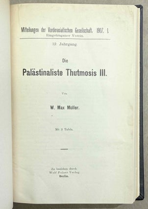 Set of 14 issues of the Mitteilungen der Vorderasiatischen Gesellschaft, two of which in XEROX. 1) Studien zur vorderasiatischen Geschichte, by W.M. Müller. 2) Studien zur vorderasiatischen Geschichte II. Die Urheimat der Philister. Der Papyrus Golenischeff. Die Chronologie der Philistereinwanderung, by W.M. Müller. 3) Neue Darstellungen „mykenischer" Gesandter und phönizischer Schiffe in altägyptischen Wandgemälden, by W.M. Müller. 4) Die Palästinaliste Thutmosis III., by W.M. Müller. 5) Einflüsse der ägäischen Kultur auf Ägypten und Palästina, by R. Lichtenberg. 6) Die Spuren der babylonischen Weltschrift in Ägypten, by W.M. Müller. 7) Drei Geister als Boten des Zauberers, by A. Erman. 8) Der Name der Phönizier bei Griechen und Ägyptern, by K. Sethe. 9) Königs Athothis asiatischer Feldzug, by L. Borchardt. 10) Die Entwicklung der Himmelgöttin Nut zu einer Totengottheit, by A. Rusch. 11) Die grosse Inschrift des Königs Neferhotep in Abydos. Ein Beitrag zur ägyptischen Religions- und Literaturgeschichte, by M. Pieper (in XEROX). 12) Statuen ägyptischer Königinnen im Anschluss an den Torso Amon-Erdas II, in Sydney untersucht, by G. Roeder (in XEROX). 13) Untersuchungen über die altägyptischen medizinischen Papyri. Teil I, by H. Grapow. 14) Untersuchungen über die altägyptischen medizinischen Papyri. Teil II, by H. Grapow.