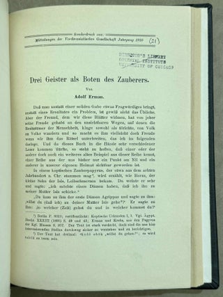 Set of 14 issues of the Mitteilungen der Vorderasiatischen Gesellschaft, two of which in XEROX. 1) Studien zur vorderasiatischen Geschichte, by W.M. M&uuml;ller. 2) Studien zur vorderasiatischen Geschichte II. Die Urheimat der Philister. Der Papyrus Golenischeff. Die Chronologie der Philistereinwanderung, by W.M. M&uuml;ller. 3) Neue Darstellungen &bdquo;mykenischer" Gesandter und ph&ouml;nizischer Schiffe in alt&auml;gyptischen Wandgem&auml;lden, by W.M. M&uuml;ller. 4) Die Pal&auml;stinaliste Thutmosis III., by W.M. M&uuml;ller. 5) Einfl&uuml;sse der &auml;g&auml;ischen Kultur auf &Auml;gypten und Pal&auml;stina, by R. Lichtenberg. 6) Die Spuren der babylonischen Weltschrift in &Auml;gypten, by W.M. M&uuml;ller. 7) Drei Geister als Boten des Zauberers, by A. Erman. 8) Der Name der Ph&ouml;nizier bei Griechen und &Auml;gyptern, by K. Sethe. 9) K&ouml;nigs Athothis asiatischer Feldzug, by L. Borchardt. 10) Die Entwicklung der Himmelg&ouml;ttin Nut zu einer Totengottheit, by A. Rusch. 11) Die grosse Inschrift des K&ouml;nigs Neferhotep in Abydos. Ein Beitrag zur &auml;gyptischen Religions- und Literaturgeschichte, by M. Pieper (in XEROX). 12) Statuen &auml;gyptischer K&ouml;niginnen im Anschluss an den Torso Amon-Erdas II, in Sydney untersucht, by G. Roeder (in XEROX). 13) Untersuchungen &uuml;ber die alt&auml;gyptischen medizinischen Papyri. Teil I, by H. Grapow. 14) Untersuchungen &uuml;ber die alt&auml;gyptischen medizinischen Papyri. Teil II, by H. Grapow.