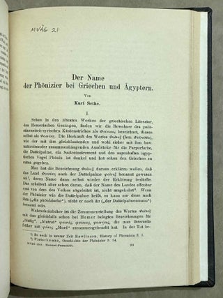 Set of 14 issues of the Mitteilungen der Vorderasiatischen Gesellschaft, two of which in XEROX. 1) Studien zur vorderasiatischen Geschichte, by W.M. M&uuml;ller. 2) Studien zur vorderasiatischen Geschichte II. Die Urheimat der Philister. Der Papyrus Golenischeff. Die Chronologie der Philistereinwanderung, by W.M. M&uuml;ller. 3) Neue Darstellungen &bdquo;mykenischer" Gesandter und ph&ouml;nizischer Schiffe in alt&auml;gyptischen Wandgem&auml;lden, by W.M. M&uuml;ller. 4) Die Pal&auml;stinaliste Thutmosis III., by W.M. M&uuml;ller. 5) Einfl&uuml;sse der &auml;g&auml;ischen Kultur auf &Auml;gypten und Pal&auml;stina, by R. Lichtenberg. 6) Die Spuren der babylonischen Weltschrift in &Auml;gypten, by W.M. M&uuml;ller. 7) Drei Geister als Boten des Zauberers, by A. Erman. 8) Der Name der Ph&ouml;nizier bei Griechen und &Auml;gyptern, by K. Sethe. 9) K&ouml;nigs Athothis asiatischer Feldzug, by L. Borchardt. 10) Die Entwicklung der Himmelg&ouml;ttin Nut zu einer Totengottheit, by A. Rusch. 11) Die grosse Inschrift des K&ouml;nigs Neferhotep in Abydos. Ein Beitrag zur &auml;gyptischen Religions- und Literaturgeschichte, by M. Pieper (in XEROX). 12) Statuen &auml;gyptischer K&ouml;niginnen im Anschluss an den Torso Amon-Erdas II, in Sydney untersucht, by G. Roeder (in XEROX). 13) Untersuchungen &uuml;ber die alt&auml;gyptischen medizinischen Papyri. Teil I, by H. Grapow. 14) Untersuchungen &uuml;ber die alt&auml;gyptischen medizinischen Papyri. Teil II, by H. Grapow.