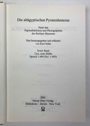 Die altägyptischen Pyramidentexte. Nach den Papierabdrücken und Photographien des Berliner Museums. Neu herausgegeben und erläutert. Band I (Spruch 1-468). Band II (Spruch 469-714). Band III: Kritischer Apparat. Beschreibung der Inschriften. Konkordanz der Texte. Band IV: Epigraphic (Spruch 213-229) (complete set)