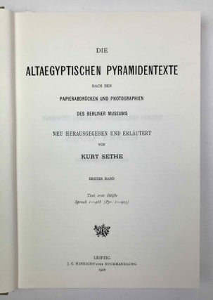 Die altägyptischen Pyramidentexte. Nach den Papierabdrücken und Photographien des Berliner Museums. Neu herausgegeben und erläutert. Band I (Spruch 1-468). Band II (Spruch 469-714). Band III: Kritischer Apparat. Beschreibung der Inschriften. Konkordanz der Texte. Band IV: Epigraphic (Spruch 213-229) (complete set)