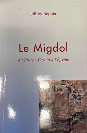 Item #M1587b Le Migdol. Du Proche-Orient à l'Egypte. SEGUIN Joffrey