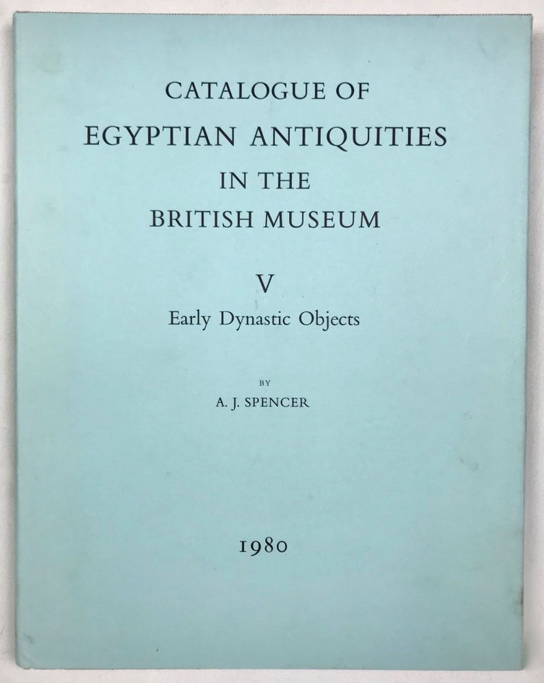 Item #M1609a Catalogue of Egyptian antiquities in the British Museum. Vol. V: Early dynastic objects. SPENCER A. Jeffrey.[newline]M1609a.jpg