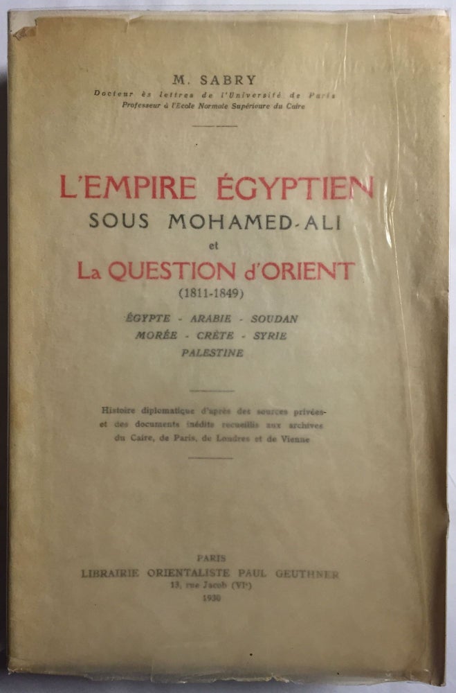 Item #M1625 L'empire égyptien sous Mohamed Ali et la Question d'Orient (1811-1849). Egypte - Arabie - Soudan - Morée - Crète - Syrie - Palestine. SABRY Muhammad.[newline]M1625.jpg