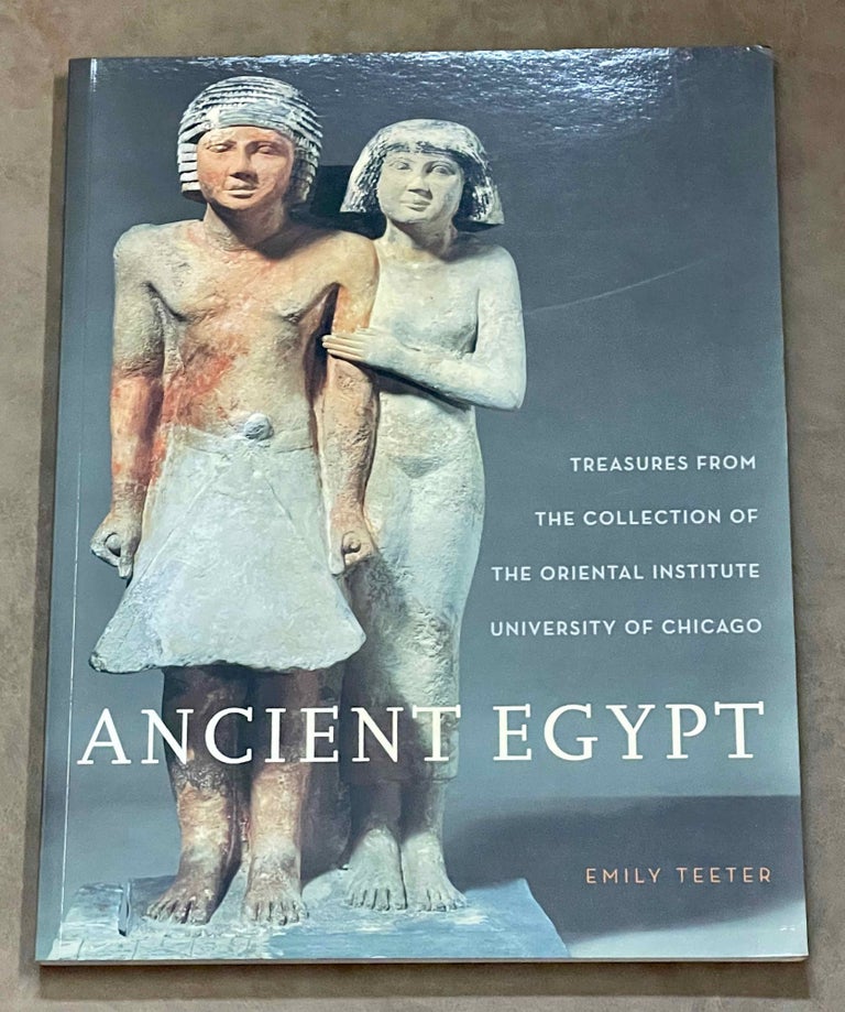 Item #M1634 Ancient Egypt - Treasures from the collection of the Oriental Institute. TEETER Emily.[newline]M1634-00.jpeg