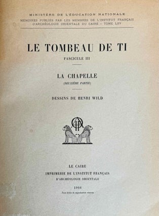 Le tombeau de Ti. Fasc. II: La chapelle (1ère partie). Fasc. III: La chapelle (2e partie).