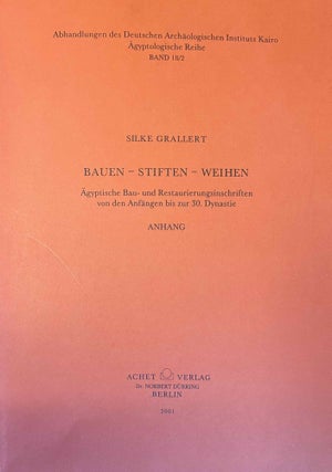 Bauen, Stiften, Weihen. Ägyptische Bau- und Restaurierungsinschriften von den Anfängen bis zur 30. Dynastie. 2 volumes. Text + Anhang (complete set)