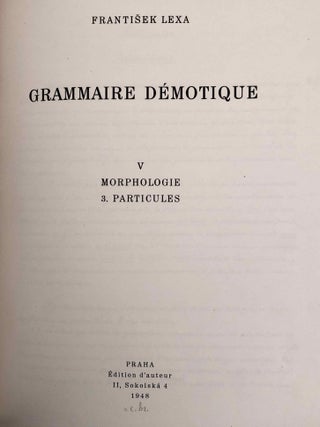 Grammaire d&eacute;motique. Tome I: Introduction, orthographe, phon&eacute;tique. Tome II: Morphologie 1: pronoms, substantifs, adjectifs, num&eacute;raux. Tome III: Morphologie 2: Verbe I: classification des verbes, formes simples du verbe. Tome IV: Morphologie 2: Verbe II: formes compos&eacute;es du verbe. Tome V: Morphologie 3: particules. Tome VI: Syntaxe. Tome VII,1: 1. Corrections et compl&eacute;ments. Index des mots d&eacute;motiques. Tome VII,2: Index des mots anciens &eacute;gyptiens, n&eacute;o&eacute;gyptiens et r&eacute;cents. Index des mots coptes. Index des mots grecs.