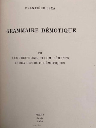 Grammaire d&eacute;motique. Tome I: Introduction, orthographe, phon&eacute;tique. Tome II: Morphologie 1: pronoms, substantifs, adjectifs, num&eacute;raux. Tome III: Morphologie 2: Verbe I: classification des verbes, formes simples du verbe. Tome IV: Morphologie 2: Verbe II: formes compos&eacute;es du verbe. Tome V: Morphologie 3: particules. Tome VI: Syntaxe. Tome VII,1: 1. Corrections et compl&eacute;ments. Index des mots d&eacute;motiques. Tome VII,2: Index des mots anciens &eacute;gyptiens, n&eacute;o&eacute;gyptiens et r&eacute;cents. Index des mots coptes. Index des mots grecs.