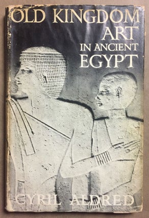 Item #M1861a Old Kingdom Art in Ancient Egypt. ALDRED Cyril