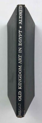 Item #M1861b Old Kingdom Art in Ancient Egypt. ALDRED Cyril