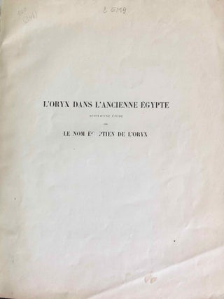 L’oryx dans l’ancienne Égypte. Suivi d’une étude "Le nom égyptien de l’oryx" par Victor Loret.