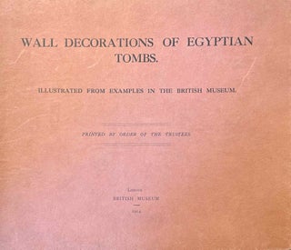 Item #M1911b Wall decorations of Egyptian tombs. Illustrated from examples in the British Museum....