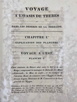Voyage à l’Oasis de Thèbes et dans les déserts situés à l’Orient et à l’Occident de la Thébaide, fait pendant les années 1815, 1816, 1817 et 1818, par M. Frédéric Cailliaud (de Nantes). Rédigé et publié par M. Jomard. 1ère et 2e partie (complete set). Contenant, 1.º Le voyage à l’Oasis du Dakel, par M. le chevalier Drovetti...; 2.º Le journal du premier voyage de M. Cailliaud en Nubie; 3.º Des recherches sur l’oasis, sur les mines d’émeraude, et sur l’ancienne route du commerce entre le Nil et la mer Rouge.... [Vol. I]. A second volume, containing a description of the objects which Cailliaud brought back to Paris, was not published until over 40 years later, in 1862.[newline]M1941-058.jpg