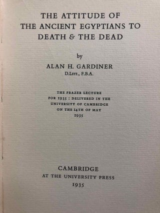The Attitude of the Ancient Egyptians to Death & the Dead (The Frazer Lecture for 1935: Delivered in the University of Cambridge, 14th of May 1935)[newline]M2065a-01.jpg