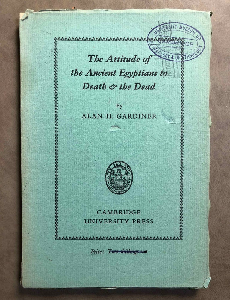 Item #M2065a The Attitude of the Ancient Egyptians to Death & the Dead (The Frazer Lecture for 1935: Delivered in the University of Cambridge, 14th of May 1935). GARDINER Alan Henderson.[newline]M2065a.jpg