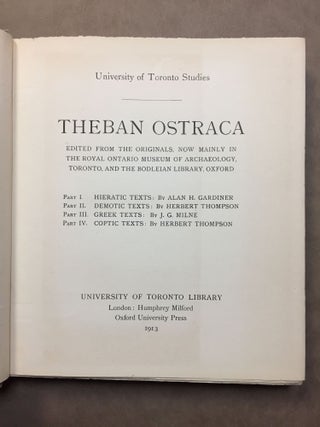 Theban Ostraca. Part I: Hieratic Texts, by Allan H. Gardiner. Part II: Demotic texts, by Herbert Thompson. Part III: Greek texts, by J.G. Milne. Part IV: Coptic texts, by Herbert Thompson.. Edited from the originals, now mainly in the Ontario Museum of Archaeology, Toronto and the Bodleian Library, Oxford. University of Toronto Studies.[newline]M2069a-03.jpg