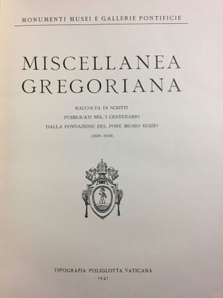 MISCELLANEA GREGORIANA. Raccolta di scritti pubblicati nel I Centenario dalla Fondazione del Pont. Museo Egizio (1839-1939). (Monumenti, Musei e Gallerie Pontificie.)…