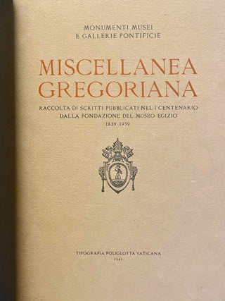 MISCELLANEA GREGORIANA. Raccolta di scritti pubblicati nel I Centenario dalla Fondazione del Pont. Museo Egizio (1839-1939). (Monumenti, Musei e Gallerie Pontificie.)&hellip;