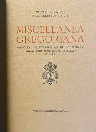 MISCELLANEA GREGORIANA. Raccolta di scritti pubblicati nel I Centenario dalla Fondazione del Pont. Museo Egizio (1839-1939). (Monumenti, Musei e Gallerie Pontificie.)…