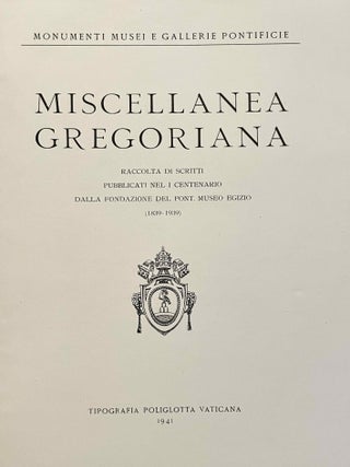 MISCELLANEA GREGORIANA. Raccolta di scritti pubblicati nel I Centenario dalla Fondazione del Pont. Museo Egizio (1839-1939). (Monumenti, Musei e Gallerie Pontificie.)&hellip;