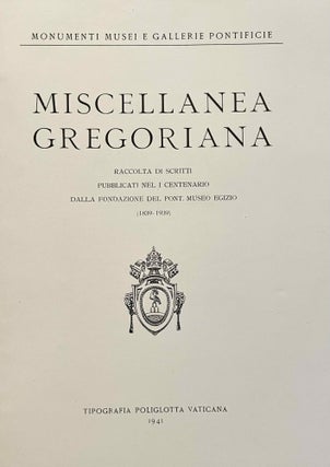 MISCELLANEA GREGORIANA. Raccolta di scritti pubblicati nel I Centenario dalla Fondazione del Pont. Museo Egizio (1839-1939). (Monumenti, Musei e Gallerie Pontificie.)…