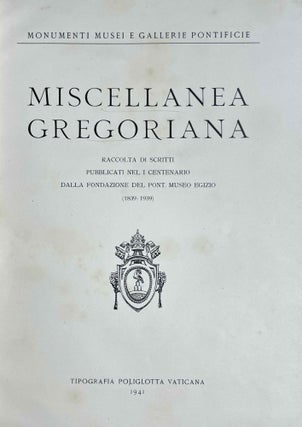 MISCELLANEA GREGORIANA. Raccolta di scritti pubblicati nel I Centenario dalla Fondazione del Pont. Museo Egizio (1839-1939). (Monumenti, Musei e Gallerie Pontificie.)…