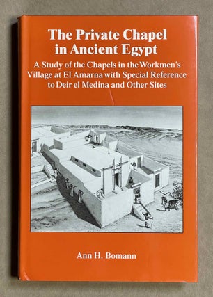 Item #M2548d The Private Chapel in Ancient Egypt: A Study of the Chapels in the Workmen‘s...
