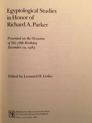 Festschrift Richard A. Parker. Egyptological Studies in Honor of Richard A. Parker. Presented on the occasion of his 78th birthday, December 10, 1983.. On the occasion of his 78th birthday, December 10, 1983. Edited by Leonard H. Lesko. Texts by 12 contributors, including B.V. Bothmer and H. de Meulenaere, J.J. Clère, I.E.S. Edwards, H. Goedicke, B.S. Lesko, L.H. Lesko.[newline]M2588b-04.jpg