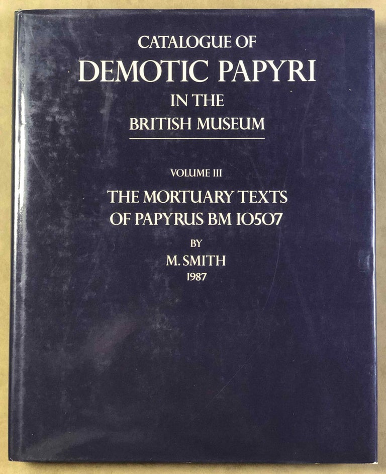 Item #M2600a Catalogue of Demotic Papyri in the British Museum. Vol. III: The Mortuary Texts of Papyrus BM 10507. GLANVILLE S. R. K., - SMITH M.[newline]M2600a.jpg