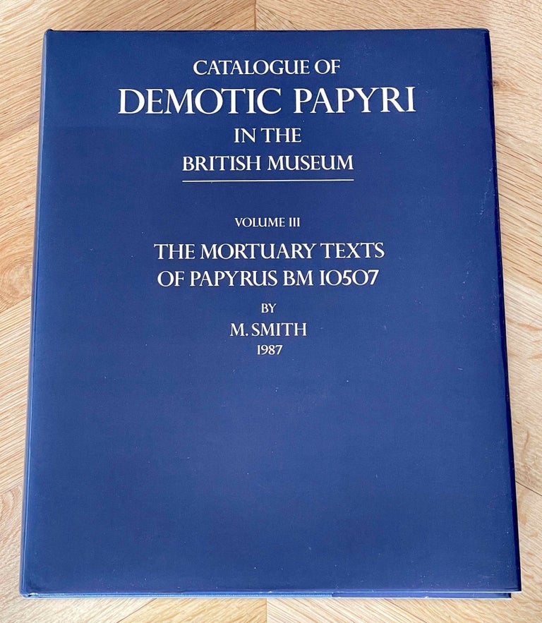 Item #M2600d Catalogue of Demotic Papyri in the British Museum. Vol. III: The Mortuary Texts of Papyrus BM 10507. SMITH Mark.[newline]M2600d-00.jpeg