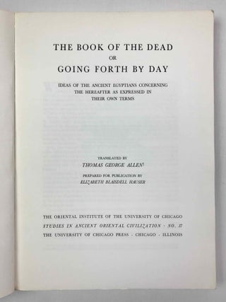 The Book of the Dead or Going Forth by Day. Ideas of the Ancient Egyptians Concerning the Hereafter As Expressed in Their Own Terms.
