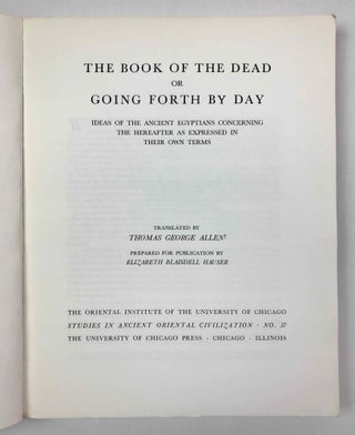The Book of the Dead or Going Forth by Day. Ideas of the Ancient Egyptians Concerning the Hereafter As Expressed in Their Own Terms.