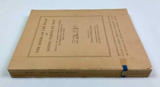 The Book of the Dead or Going Forth by Day. Ideas of the Ancient Egyptians Concerning the Hereafter As Expressed in Their Own Terms.