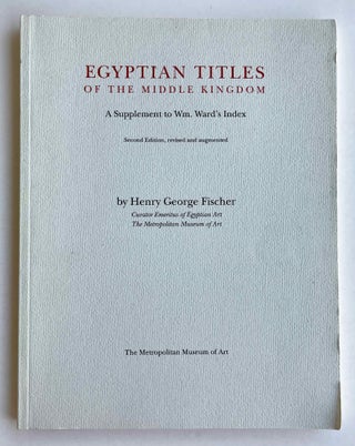 Item #M2611b Egyptian titles of the Middle Kingdom: A Supplement to Wm. Ward’s Index. FISCHER...[newline]M2611b-00.jpeg