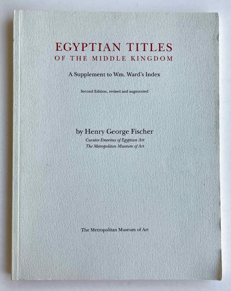 Item #M2611b Egyptian titles of the Middle Kingdom: A Supplement to Wm. Ward’s Index. FISCHER Henry George.[newline]M2611b-00.jpeg
